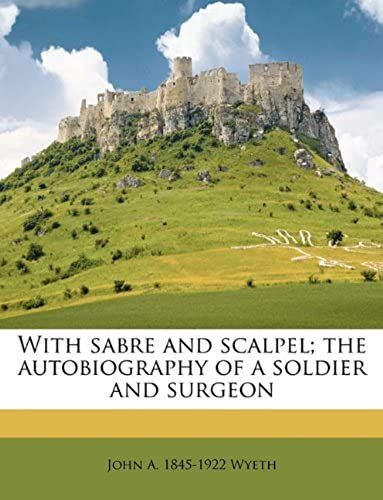 With Sabre And Scalpel; The Autobiography Of A Soldier And Surgeon