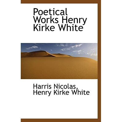 Poetical Works Henry Kirke White