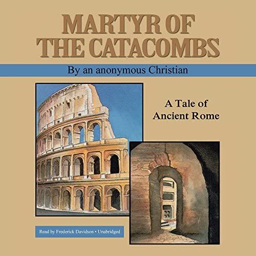 Martyr Of The Catacombs: A Tale Of Ancient Rome