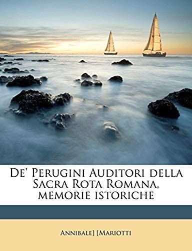 De' Perugini Auditori Della Sacra Rota Romana, Memorie Istoriche (Italian Edition)