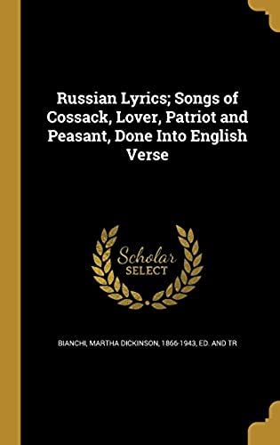 Russian Lyrics; Songs Of Cossack, Lover, Patriot And Peasant, Done Into English Verse