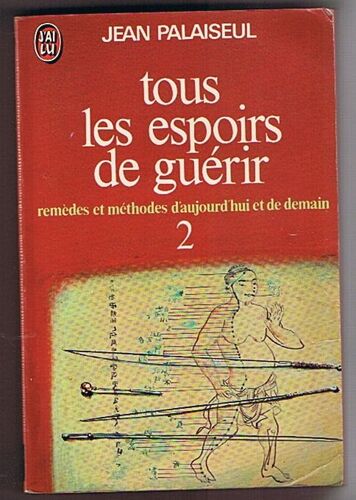 Tous Les Espoirs De Guérir. Remèdes Et Méthodes D'aujourd'hui Et De Demain. Tome 3