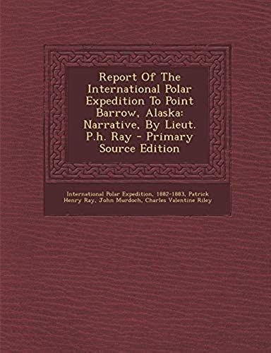 Report Of The International Polar Expedition To Point Barrow, Alaska: Narrative, By Lieut. P.H. Ray (Danish Edition)