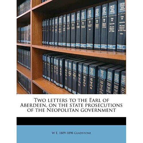 Two Letters To The Earl Of Aberdeen, On The State Prosecutions Of The Neopolitan Government