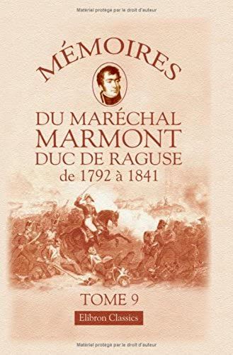 M?Moires Du Mar?Chal Marmont, Duc De Ragus? De 1792 ? 1841. Tome 9