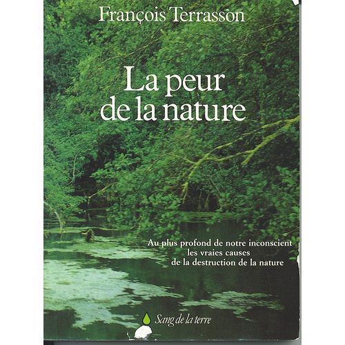 La Peur De La Nature - Au Plus Profond De Notre Inconscient Les Vraie Causes De La Destruction De La Nature