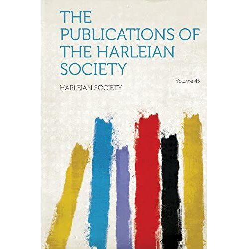 The Publications Of The Harleian Society Volume 45