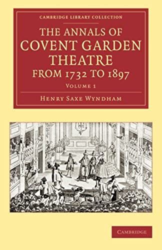 The Annals Of Covent Garden Theatre From 1732 To 1897