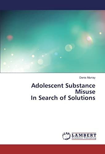 Adolescent Substance Misuse In Search Of Solutions