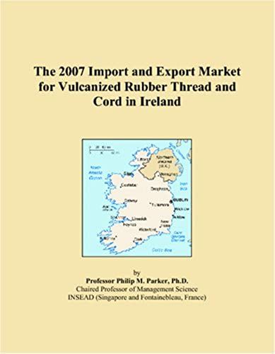 The 2007 Import And Export Market For Vulcanized Rubber Thread And Cord In Ireland