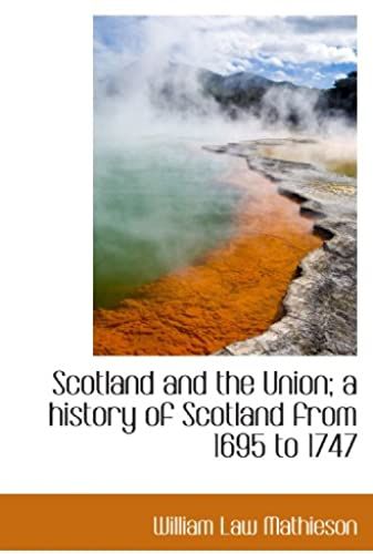 Scotland And The Union; A History Of Scotland From 1695 To 1747