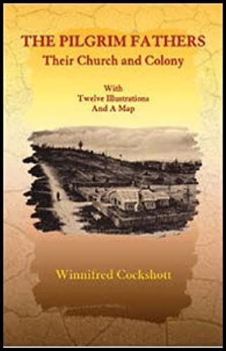 The Pilgrim Fathers, Their Church And Colony