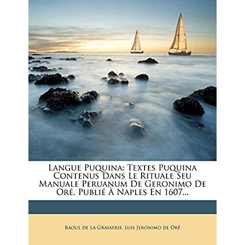 Langue Puquina: Textes Puquina Contenus Dans Le Rituale Seu Manuale Peruanum De Geronimo De Oré, Publié À Naples En 1607... (French Edition)