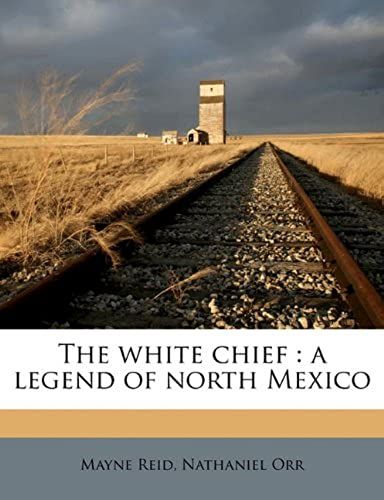 The White Chief: A Legend Of North Mexico