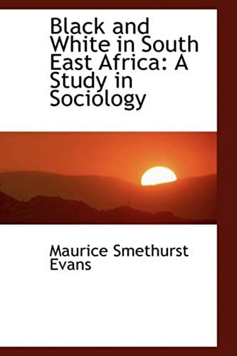 Black And White In South East Africa: A Study In Sociology