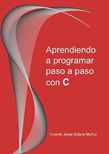 Aprendiendo A Programar Paso A Paso Con C (Spanish Edition)