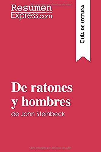 De Ratones Y Hombres De John Steinbeck (Guía De Lectura): Resumen Y Análisis Completo (Spanish Edition)