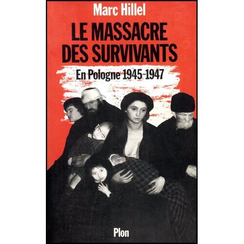 Le Massacre Des Survivants - En Pologne Après L'holocauste, 1945-1947