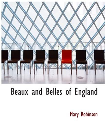 Beaux And Belles Of England: Mrs. Mary Robinson Written By Herself With The L