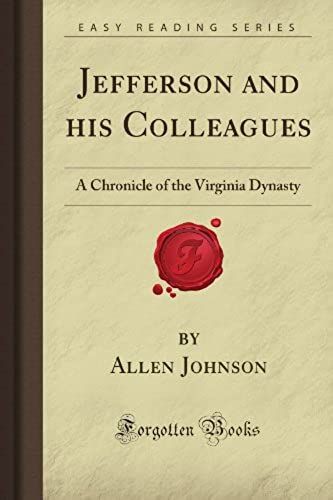 Jefferson And His Colleagues: A Chronicle Of The Virginia Dynasty (Forgotten Books)