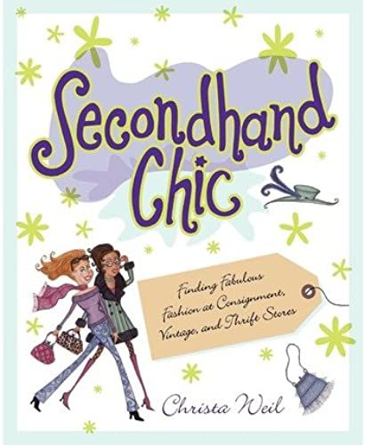 Secondhand Chic: Finding Fabulous Fashion At Consignment, Vintage, And Thrift Stores (Paperback) - Common