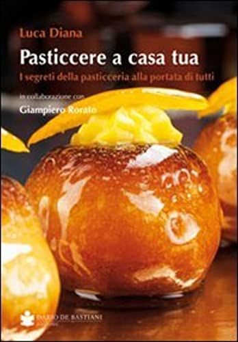 Rorato, G: Pasticcere A Casa Tua. I Segreti Della Pasticceri