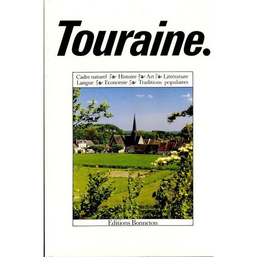 Touraine ; Cadre Naturel, Histoire, Art, Littérature, Langue, Economie, Traditions Populaires