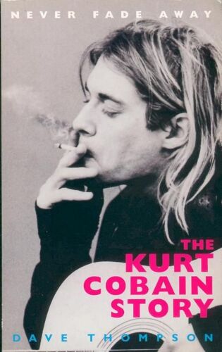 Never Fade Away - The Kurt Cobain Story
