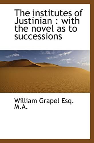 The Institutes Of Justinian : With The Novel As To Successions