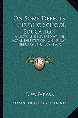 On Some Defects In Public School Education: A Lecture Delivered At The Royal Institution, On Friday, February 8th, 1867 (1867)