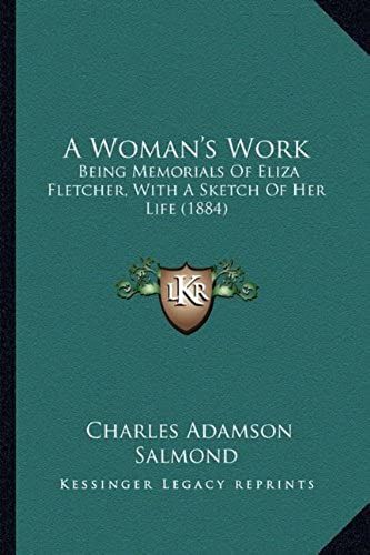 A Woman's Work: Being Memorials Of Eliza Fletcher, With A Sketch Of Her Life (1884)