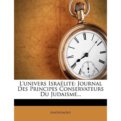 L'univers Israélite: Journal Des Principes Conservateurs Du Judaisme... (French Edition)