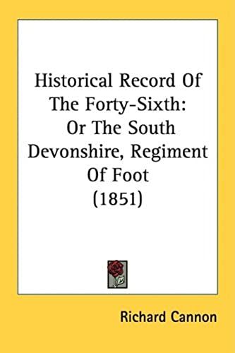 Historical Record Of The Forty-Sixth: Or The South Devonshire, Regiment Of Foot (1851)