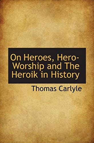 On Heroes, Hero-Worship And The Heroik In History