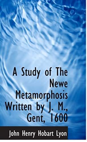 A Study Of The Newe Metamorphosis Written By J. M., Gent, 1600