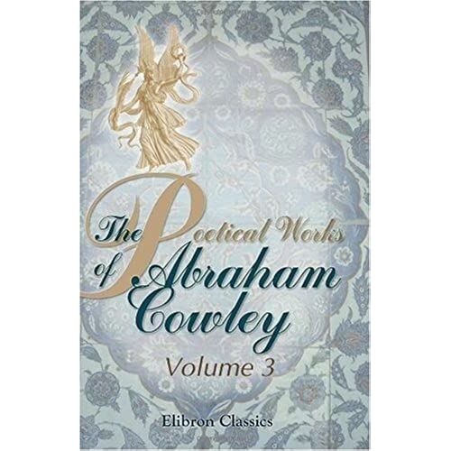 The Poetical Works Of Abraham Cowley: Volume 3