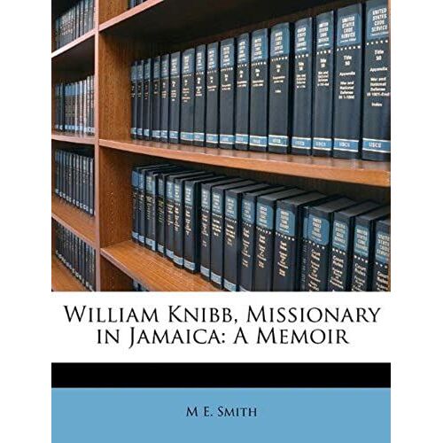 William Knibb, Missionary In Jamaica: A Memoir