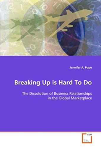 Breaking Up Is Hard To Do: The Dissolution Of Business Relationships In The Global Marketplace