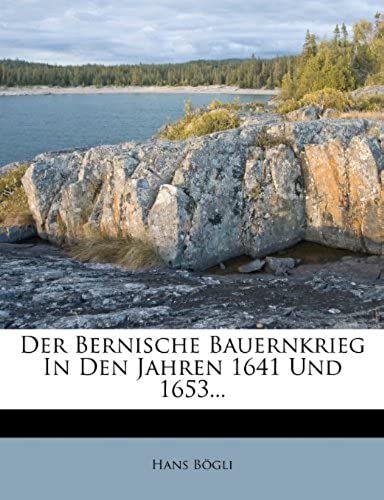 Der Bernische Bauernkrieg In Den Jahren 1641 Und 1653... (German Edition)