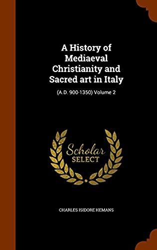 A History Of Mediaeval Christianity And Sacred Art In Italy