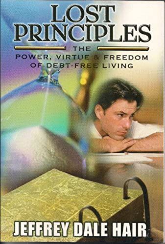 Lost Principles: The Power, Virtue And Freedom Of Debt-Free Living