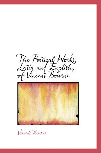 The Poetical Works, Latin And English, Of Vincent Bourne