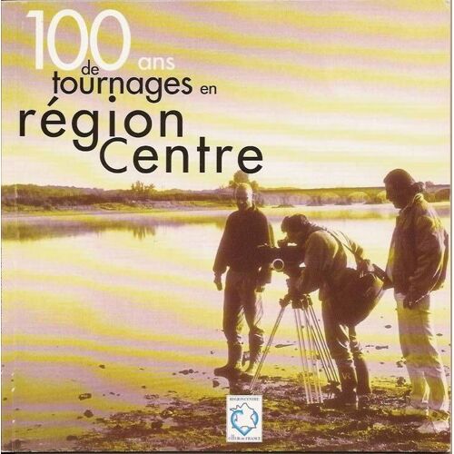 100 Ans De Tournages En Région Centre