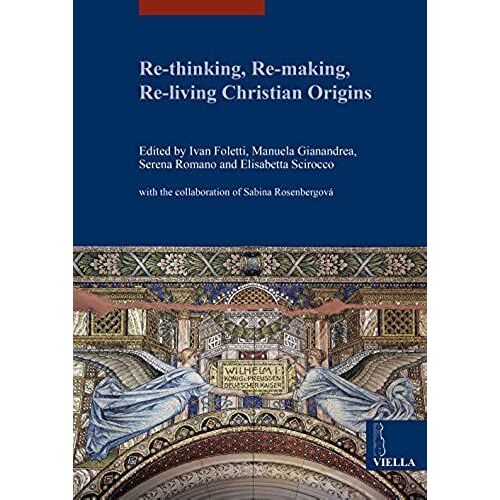 Re-Thinking, Re-Making, Re-Living Christian Origins