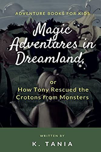 Magic Adventures In Dreamland, Or How Tony Rescued The Crotons From Monsters