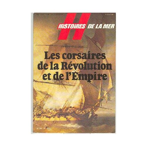 Histoires De La Mer N° 17 : Les Corsaires De La Revolution Et De L'empire