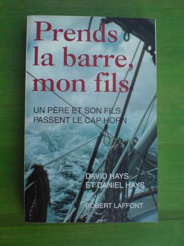 Prends La Barre, Mon Fils - Un Père Et Son Fils Passent Le Cap Horn