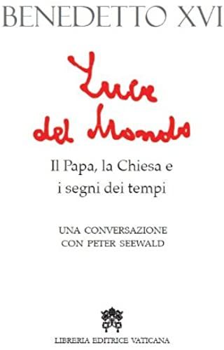 Seewald, P: Luce Del Mondo. Il Papa, La Chiesa E I Segni Dei