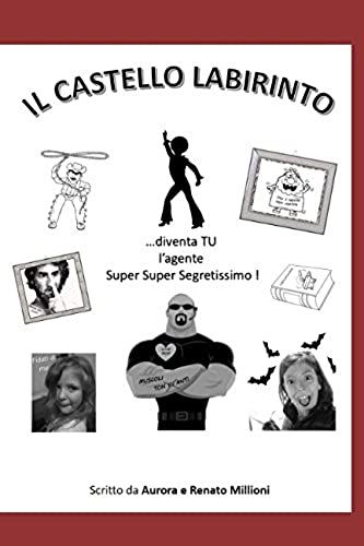 Il Castello Labirinto: Diventa Tu L'agente Super Super Segretissimo (Italian Edition)