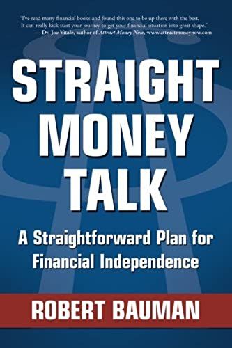 Straight Money Talk: A Straightforward Plan For Financial Independence (Volume 1)